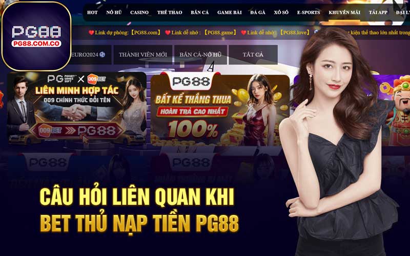 Câu hỏi liên quan khi bet thủ nạp tiền PG88