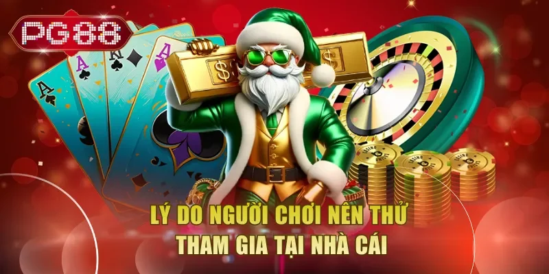 Lý do người chơi nên thử tham gia tại nhà cái