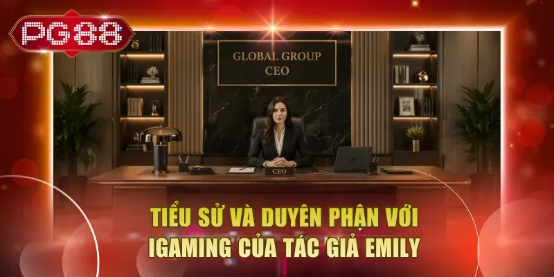 Tiểu sử và duyên phận với iGaming của tác giả Emily