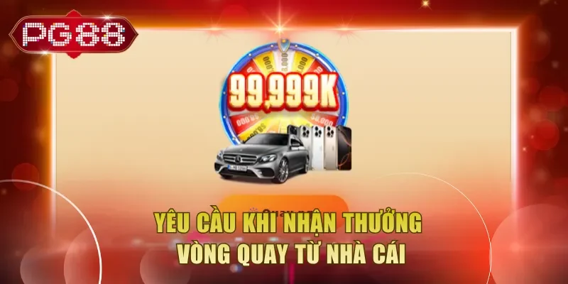 Yêu cầu khi nhận thưởng vòng quay từ nhà cái